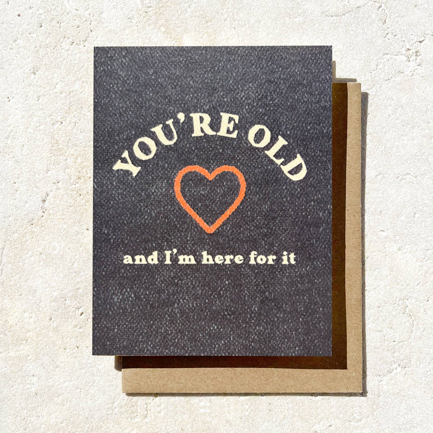 You're Old And I'm Here For It - Funny Birthday Card - Black