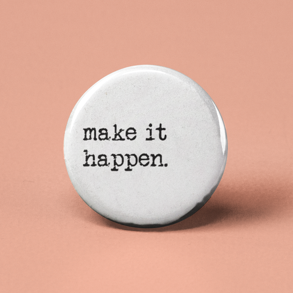 Make it Happen Pinback Button