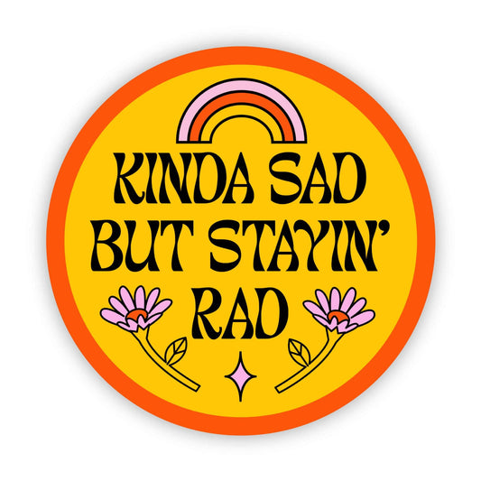 Kinda Sad But Stayin' Rad