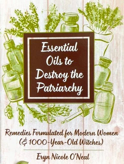 Essential Oils to Destroy the Patriarchy (Zine)