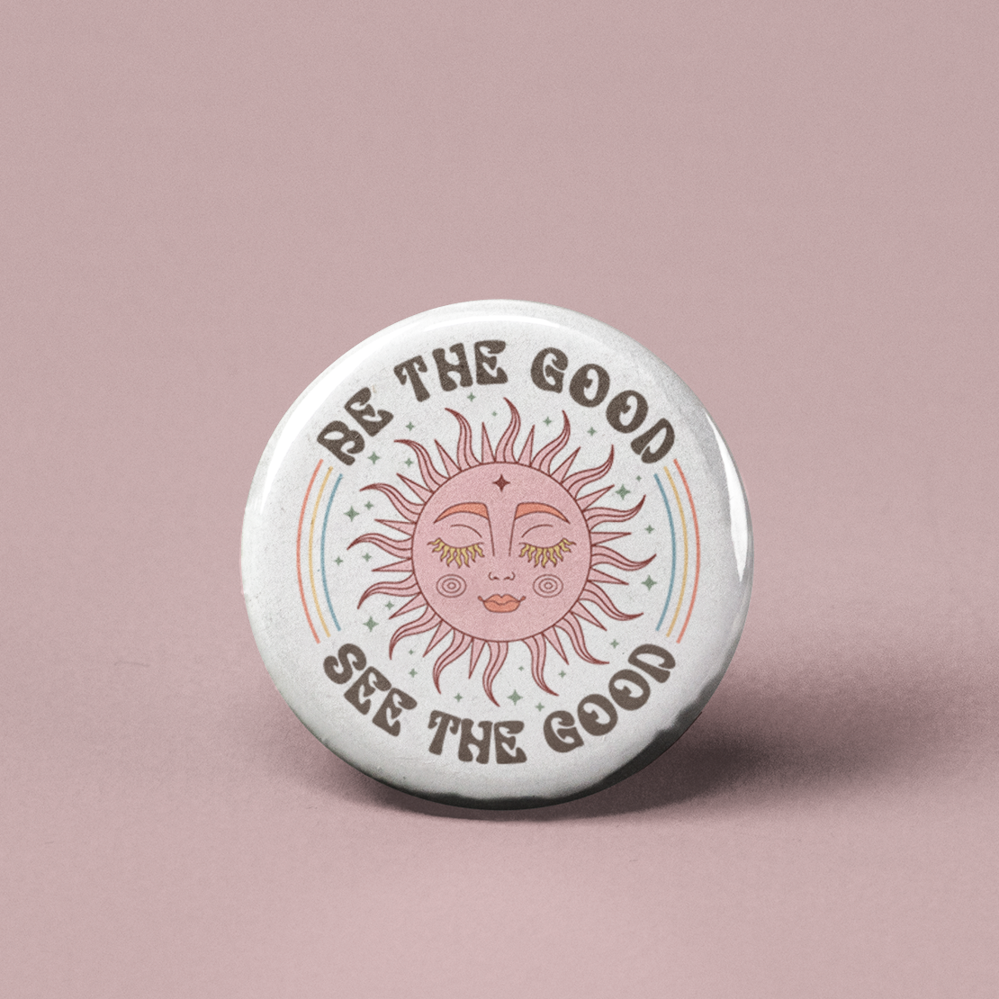 Be the Good See the Good Pinback Button