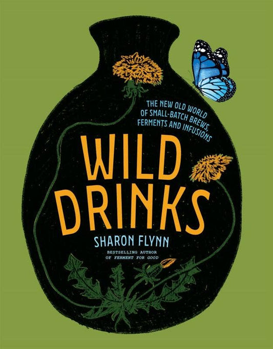 Wild Drinks: New Old World of Small Batch Brews and Infusion