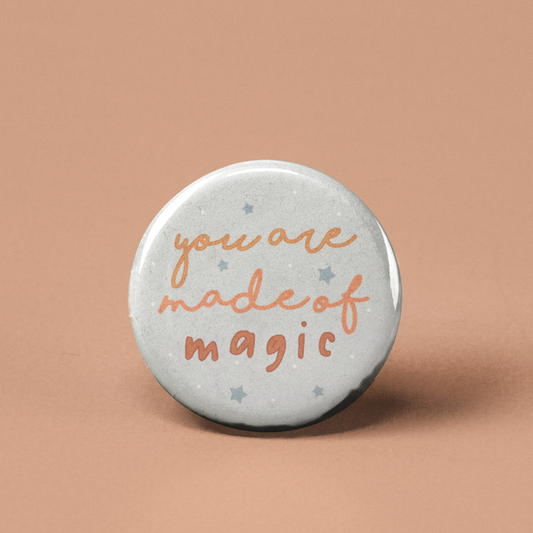 You are Made of Magic Pinback Button