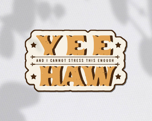 Yee and I cannot stress this enough Haw Sticker