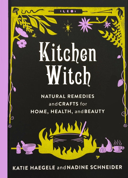 Kitchen Witch: Natural Remedies & Crafts